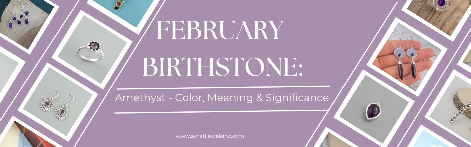 February Birthstone: Amethyst - Color, Meaning & Significance - Akrati jewels Inc